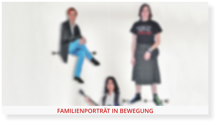 FAMILIENPORTRÄT IN BEWEGUNG